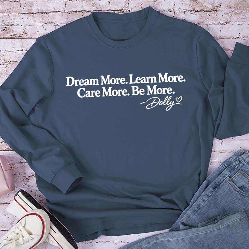 Dream More Learn More Care More Be More Dolly Quote Teacher Long Sleeve T-Shirt