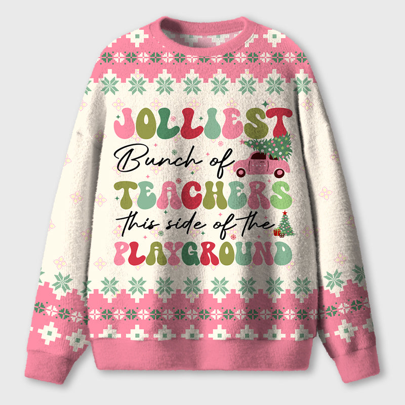 Jolliest Bunch Of Teachers This Side Of The Playground Teacher Ugly Fluffy Sweatshirt