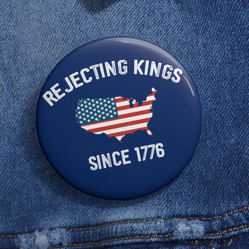 Rejecting Kings Since 1776 Teacher Pinback Button