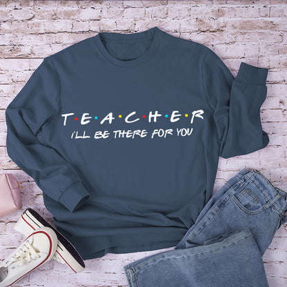 Teacher I'll Be There For You Teacher Long Sleeve T-Shirt