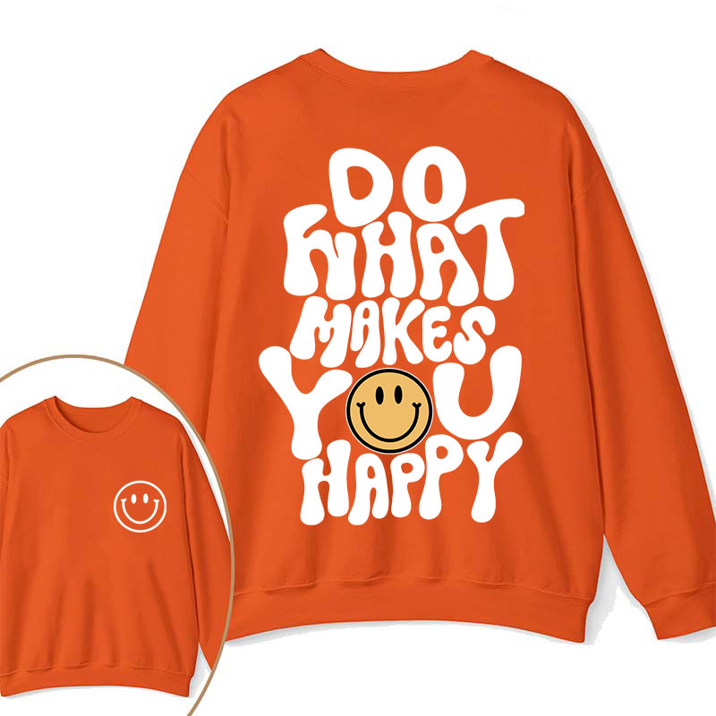 Do What Make You Happy Teacher Two Sided Sweatshirt