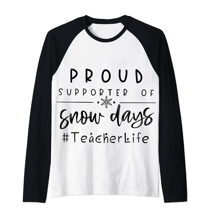Proud Supporter Of Snow Days Teacher Raglan Long Sleeve T-Shirt