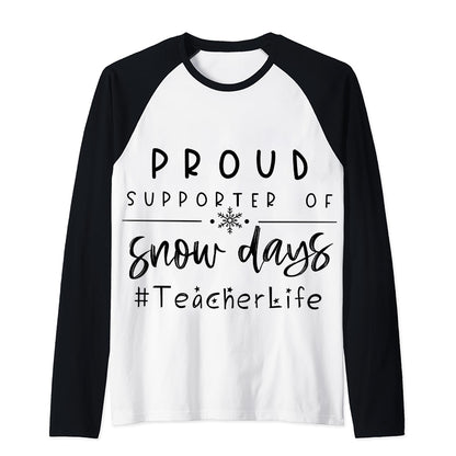 Proud Supporter Of Snow Days Teacher Raglan Long Sleeve T-Shirt