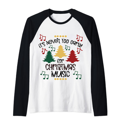 It's Never Too Early For Christmas Music Teacher T-Shirt Raglan Long Sleeve T-Shirt