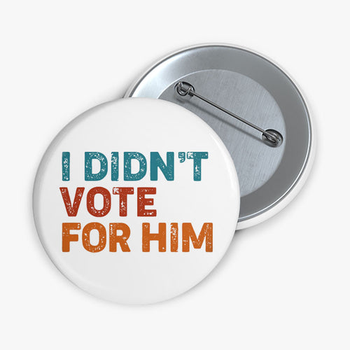 I Didn't Vote For Him Teacher Pinback Button