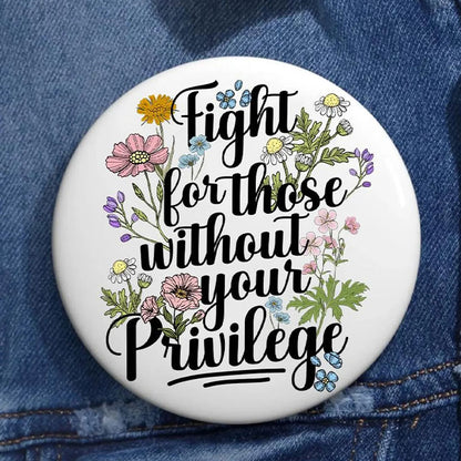 Fight For Those Without Your Privilege Teacher Pinback Button