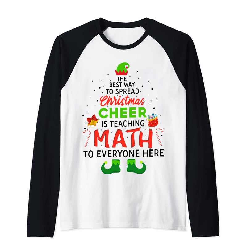 Personalized The Best Way To Spread Christmas Cheer Is Teaching Math To Everyone Here Teacher Raglan Long Sleeve T-Shirt