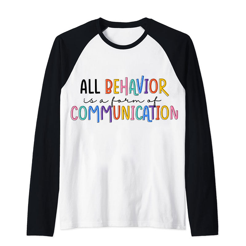 All Behavior Is A Form Of Communication Teacher Raglan Long Sleeve T-Shirt