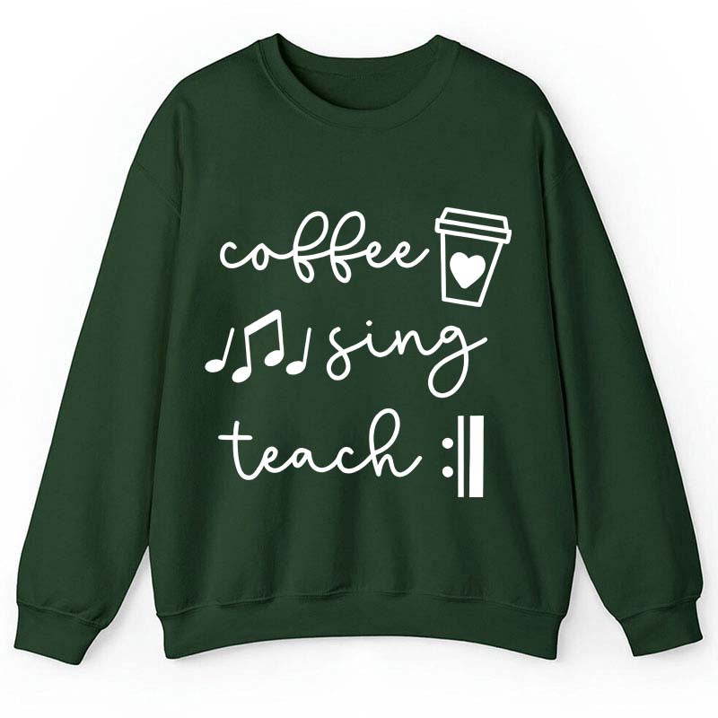 Coffee Sing Teach Teacher Sweatshirt