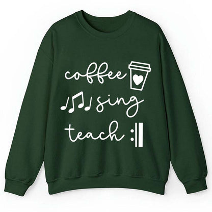 Coffee Sing Teach Teacher Sweatshirt