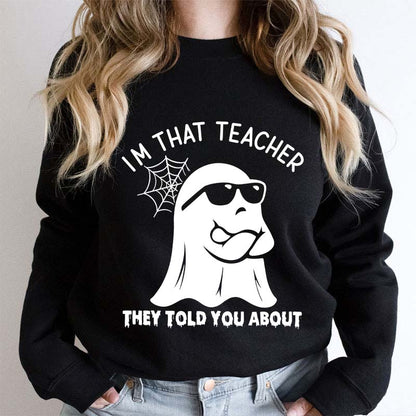 I'm That Teacher They Told You About Teacher Sweatshirt