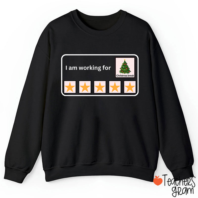 I Am Working For Christmas Break Teacherr Sweatshirt