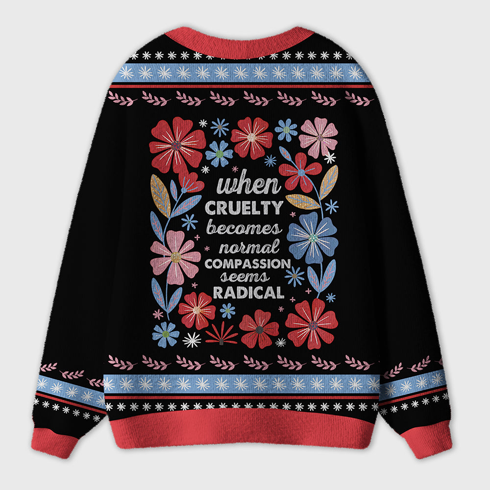 When Cruelty Becomes Normal Compassion Seems Radical Teacher Ugly Cardigan Sweaters