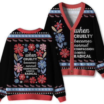 When Cruelty Becomes Normal Compassion Seems Radical Teacher Ugly Cardigan Sweaters