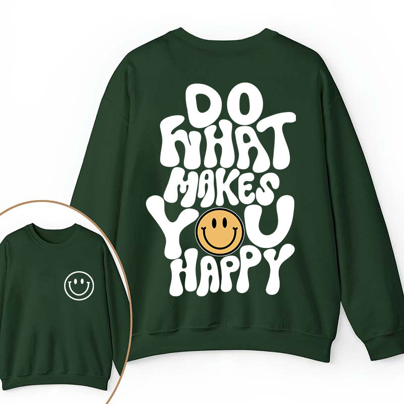 Do What Make You Happy Teacher Two Sided Sweatshirt