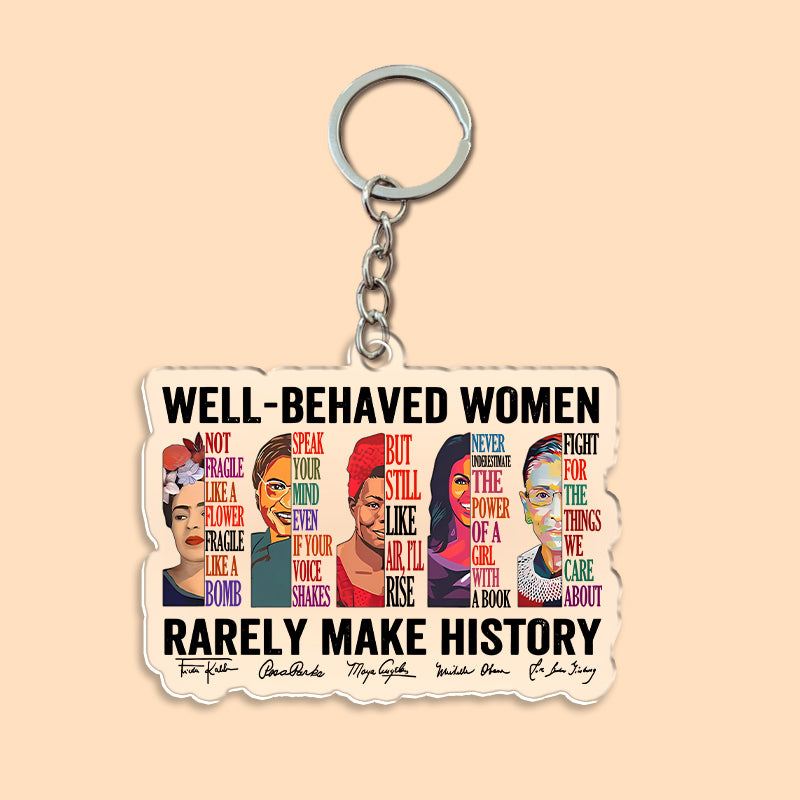 Well Behaved Women Rarely Make History Acrylic Teacher Keychain