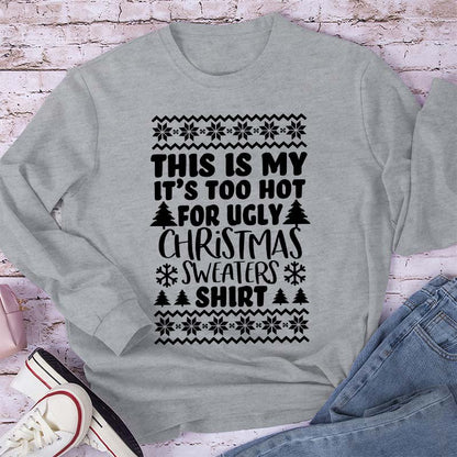 This Is My It's Too Hot For Ugly Christmas Sweaters Shirt Teacher Long Sleeve T-Shirt