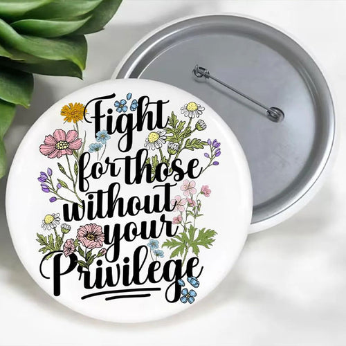 Fight For Those Without Your Privilege Teacher Pinback Button
