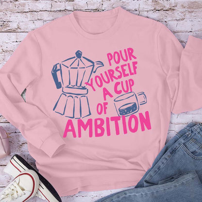 Pour Yourself A Cup Of Ambition Moka Pot Coffee Cup Graphic Teacher Long Sleeve T-Shirt