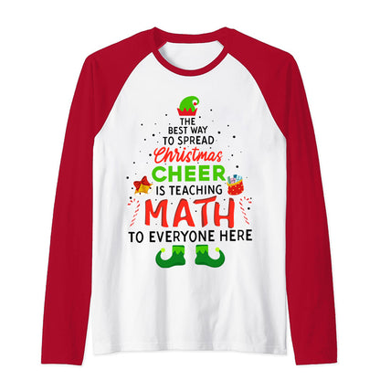 Personalized The Best Way To Spread Christmas Cheer Is Teaching Math To Everyone Here Teacher Raglan Long Sleeve T-Shirt