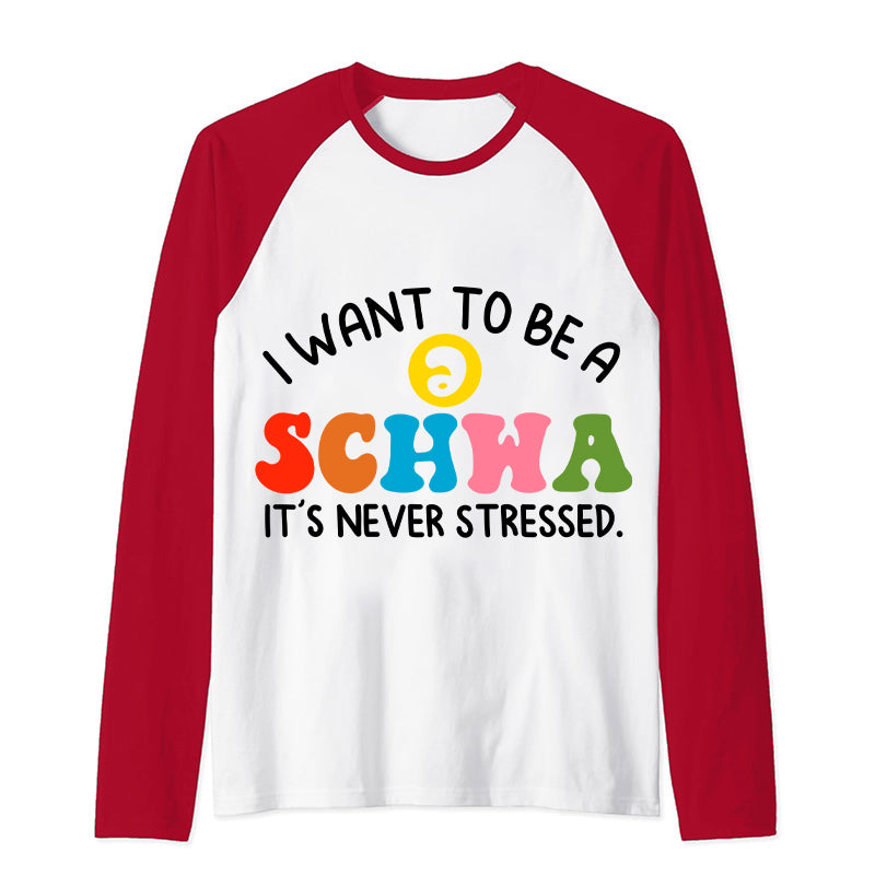 I Want To Be A Schwa It's Never Stressed Teacher Raglan Long Sleeve T-Shirt