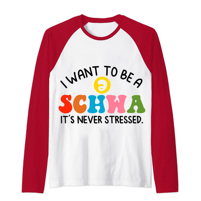 I Want To Be A Schwa It's Never Stressed Teacher Raglan Long Sleeve T-Shirt