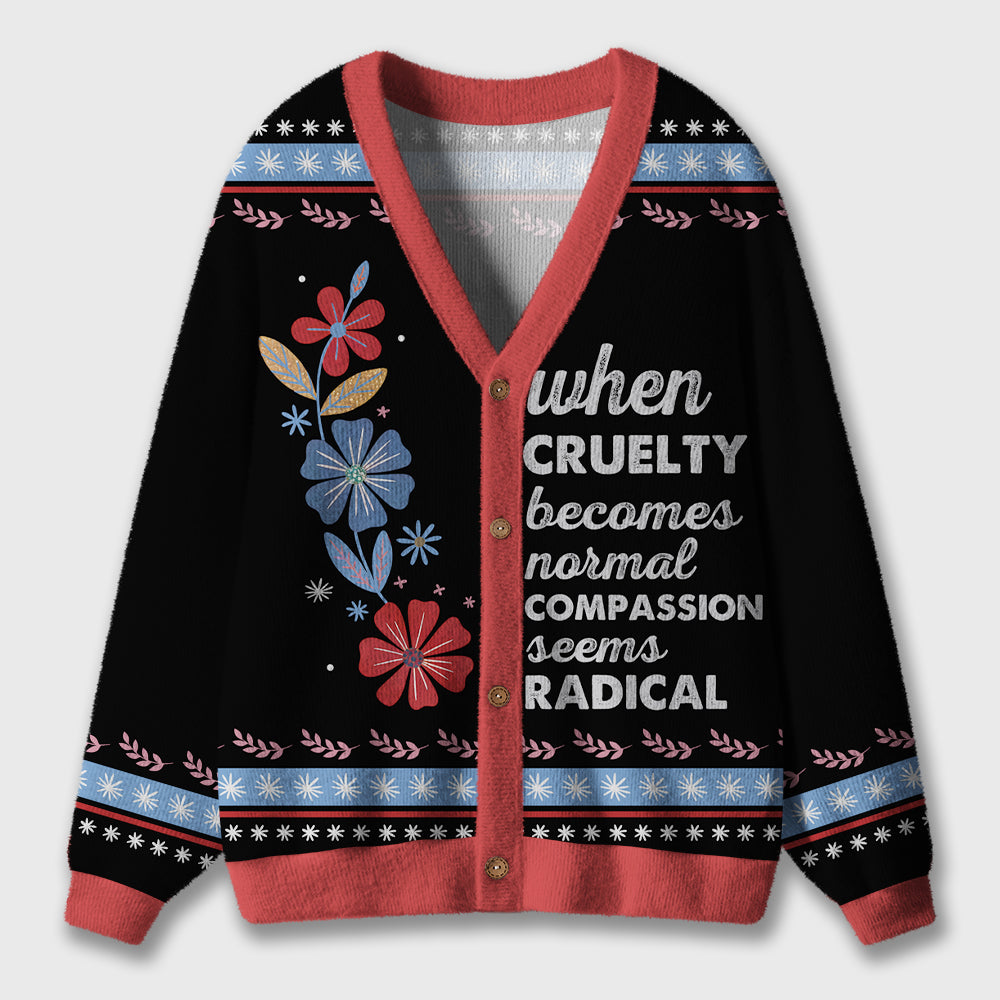 When Cruelty Becomes Normal Compassion Seems Radical Teacher Ugly Cardigan Sweaters
