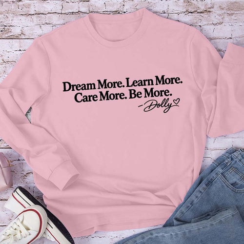 Dream More Learn More Care More Be More Dolly Quote Teacher Long Sleeve T-Shirt