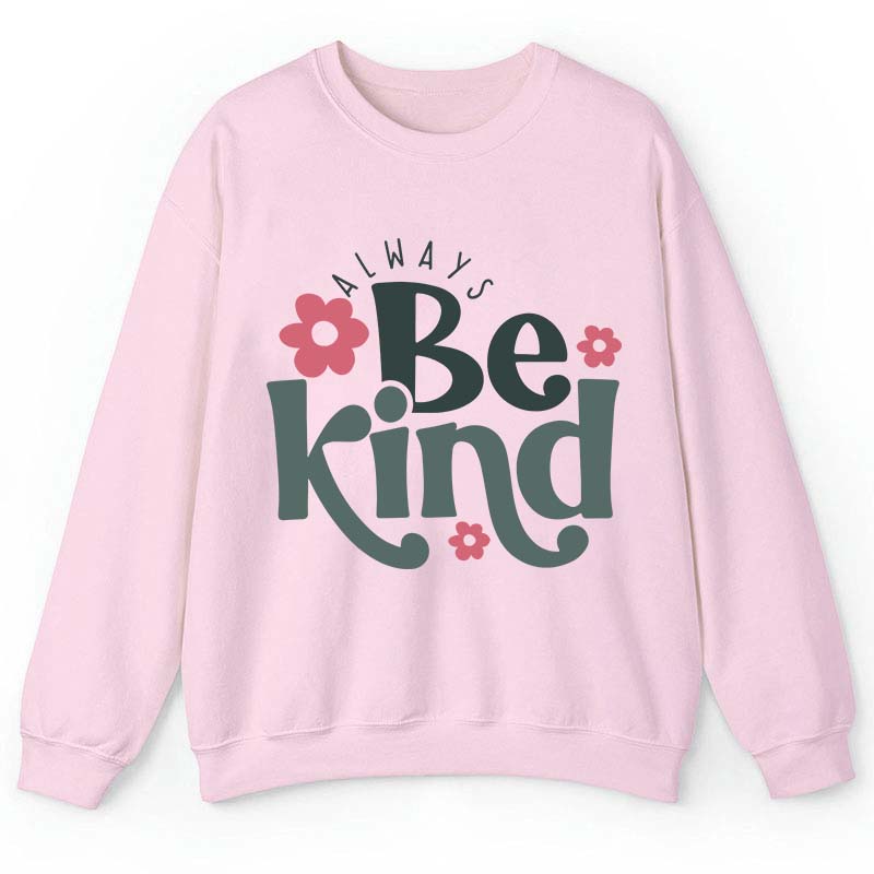 Always Be Kind Teacher Sweatshirt