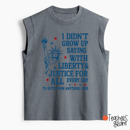 I Didn't Grow Up Saying With Liberty Justice For All Teacher Washed Tank Top