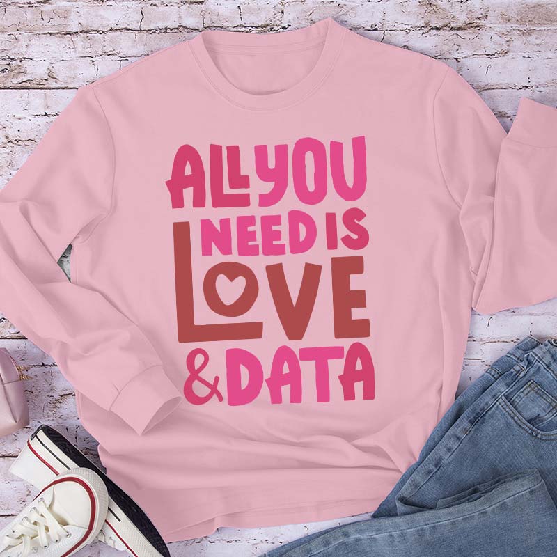 All You Need Is Love And Data Teacher Long Sleeve T-Shirt