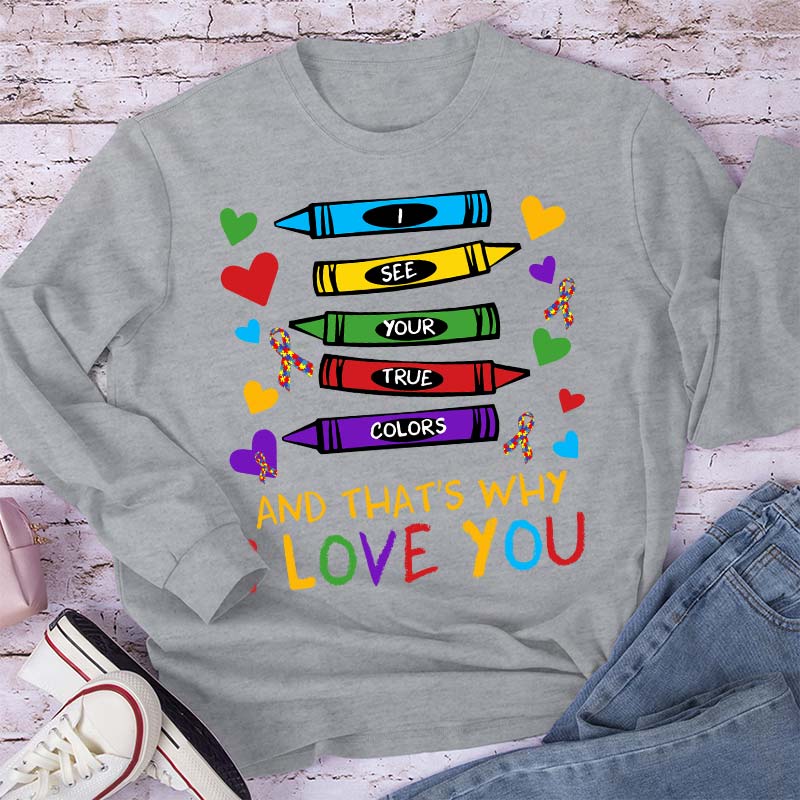 I See Your True Colors And That's Why I Love You Teacher Long Sleeve T-Shirt