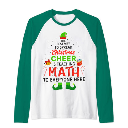 Personalized The Best Way To Spread Christmas Cheer Is Teaching Math To Everyone Here Teacher Raglan Long Sleeve T-Shirt