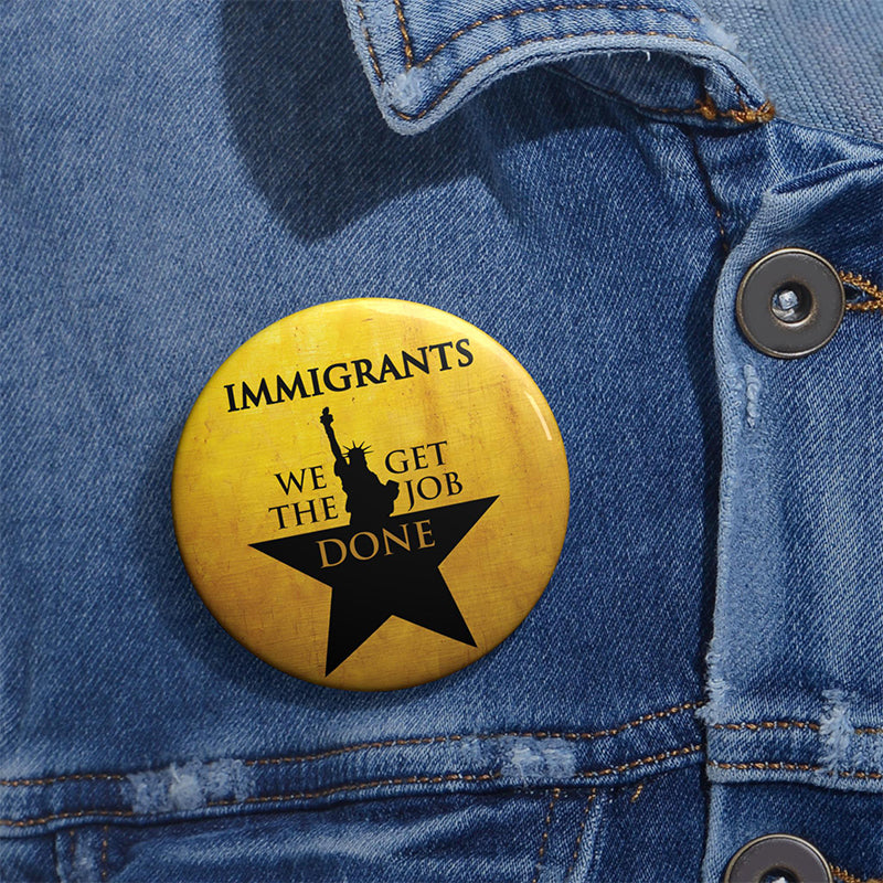 Immigrants We Get The Job Done Teacher Pinback Button