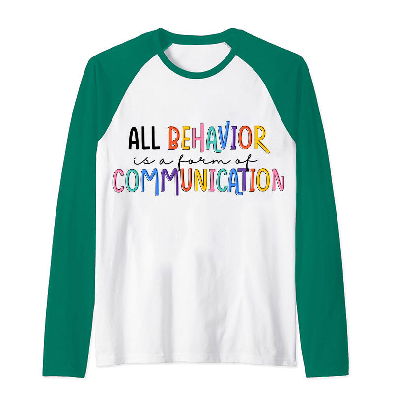 All Behavior Is A Form Of Communication Teacher Raglan Long Sleeve T-Shirt