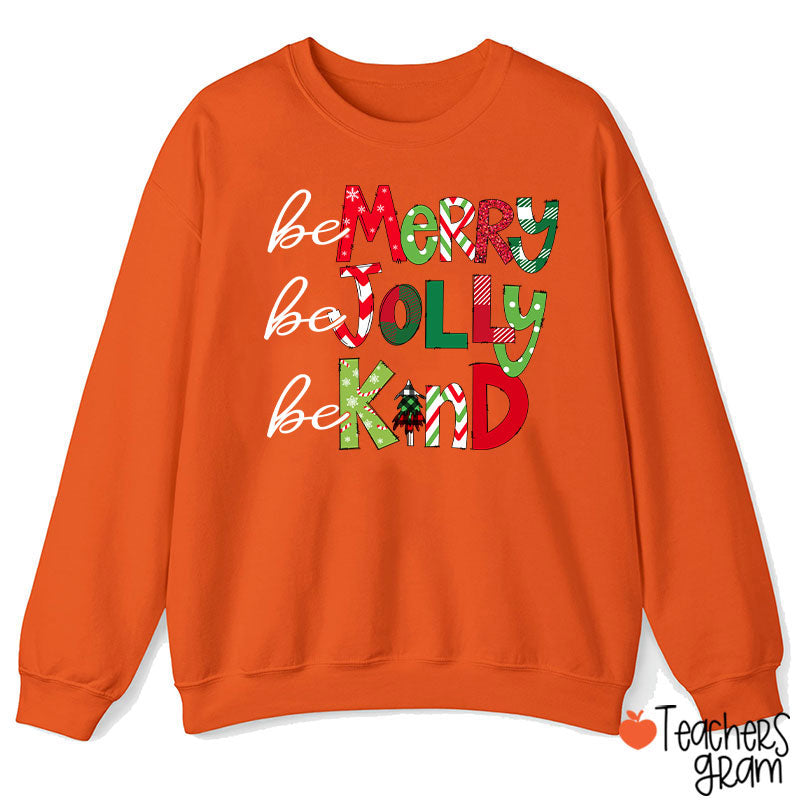 Be Merry Be Jolly Be Kind Teacher Sweatshirt
