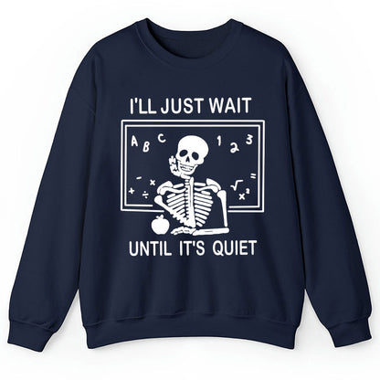 I'll Just Wait Until It's Quiet Teacher Sweatshirt