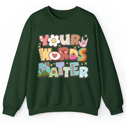 Your Words Matter Teacher Sweatshirt
