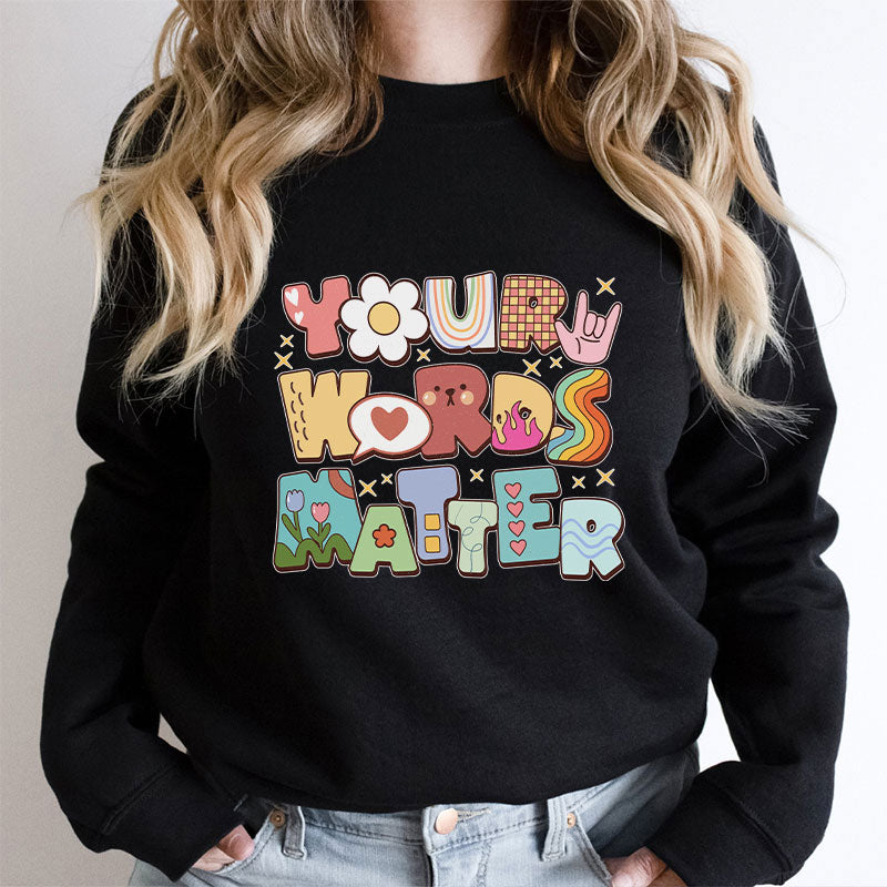 Your Words Matter Teacher Sweatshirt
