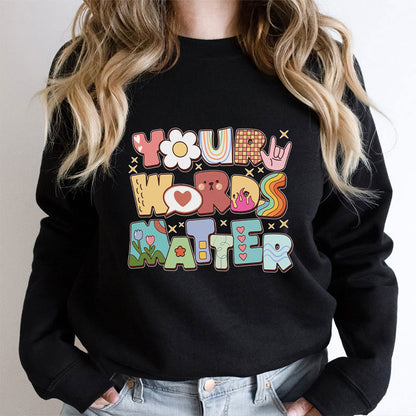 Your Words Matter Teacher Sweatshirt