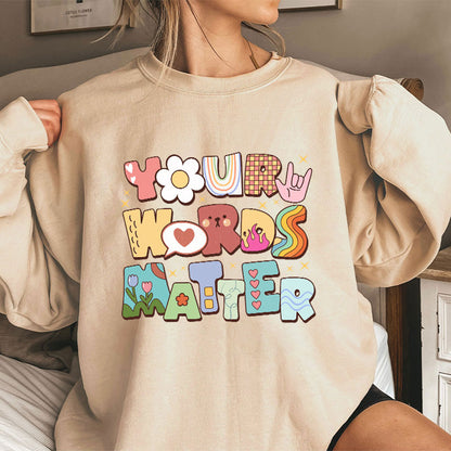 Your Words Matter Teacher Sweatshirt