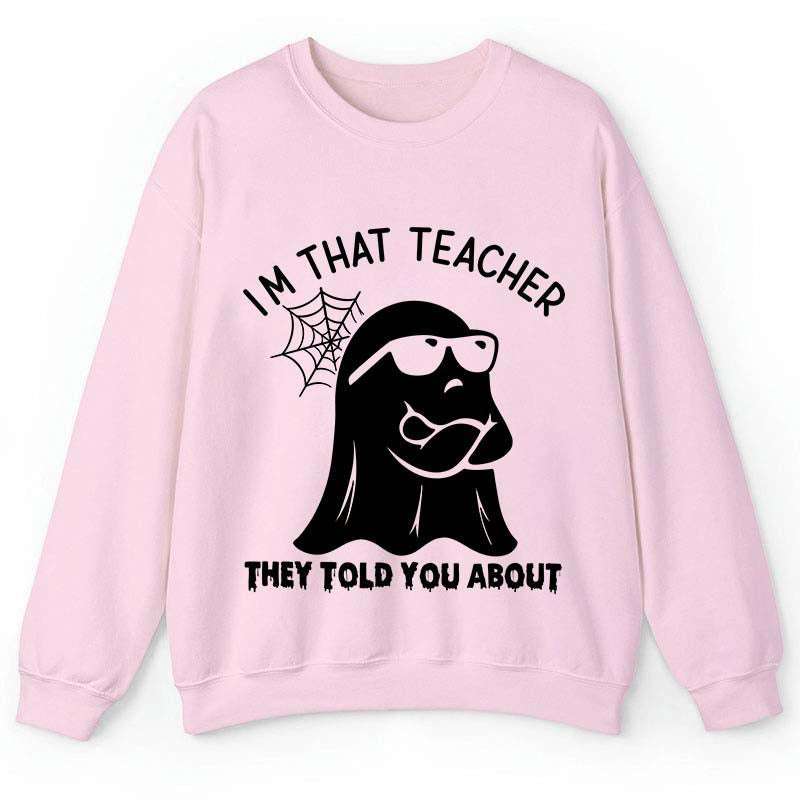 I'm That Teacher They Told You About Teacher Sweatshirt