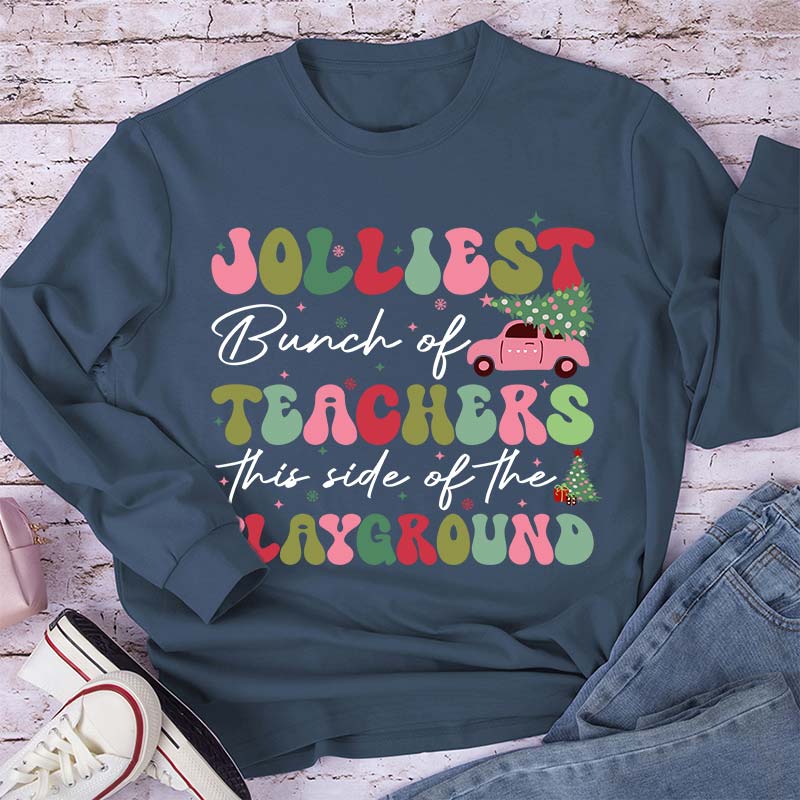Jolliest Bunch Of Teachers This Side Of The Playground Teacher Long Sleeve T-Shirt