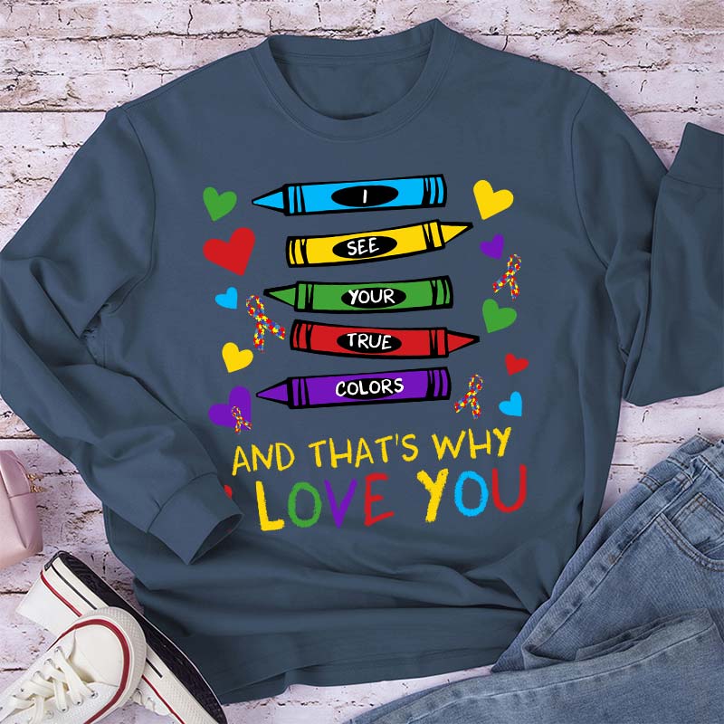 I See Your True Colors And That's Why I Love You Teacher Long Sleeve T-Shirt