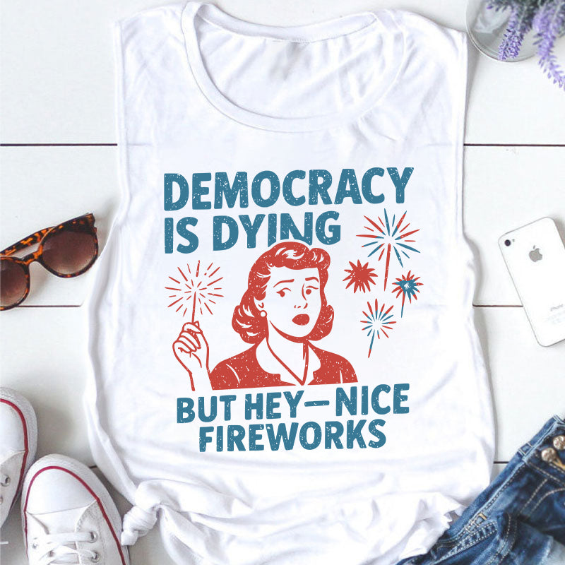 Democracy Is Dying But Hey-Nice Fireworks Teacher Tank Top