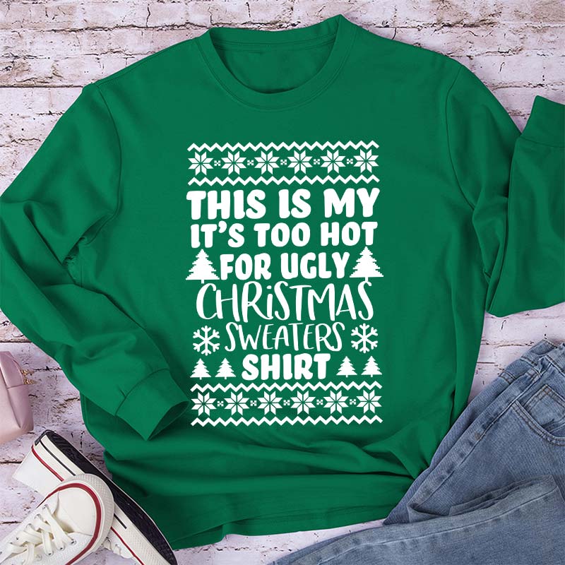 This Is My It's Too Hot For Ugly Christmas Sweaters Shirt Teacher Long Sleeve T-Shirt