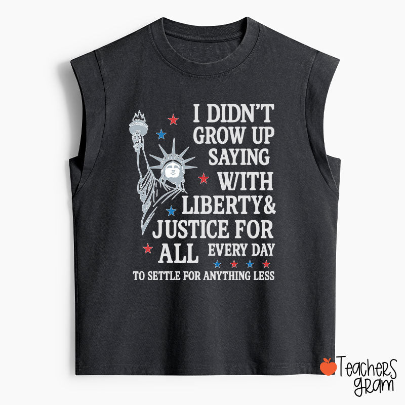 I Didn't Grow Up Saying With Liberty Justice For All Teacher Washed Tank Top