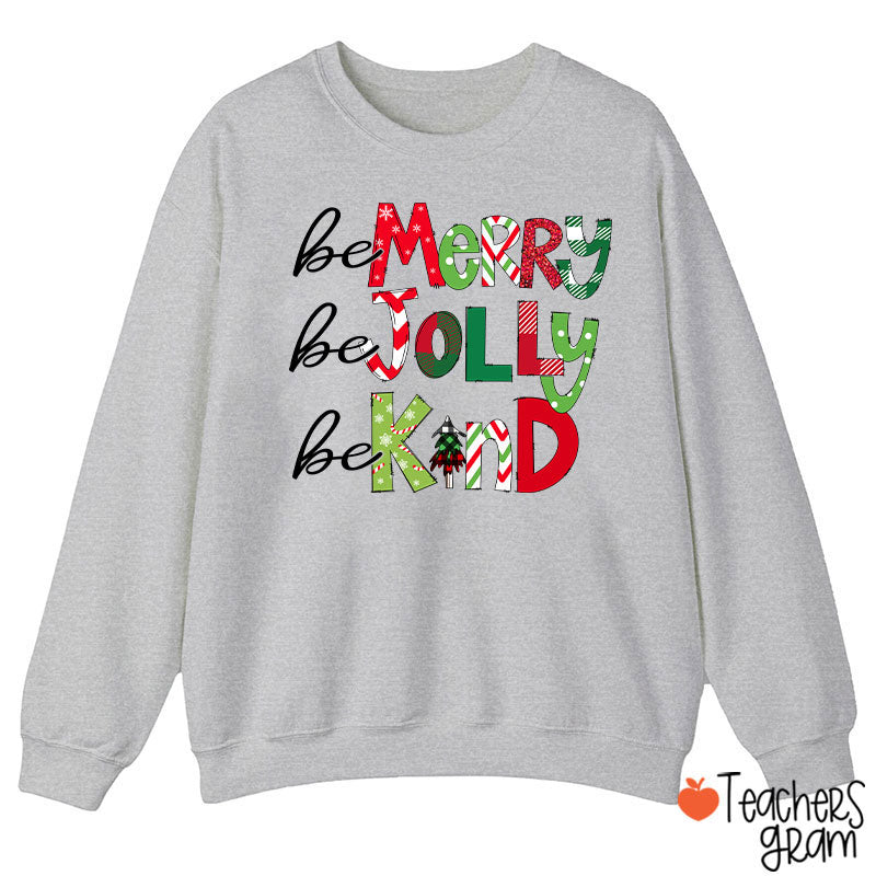Be Merry Be Jolly Be Kind Teacher Sweatshirt