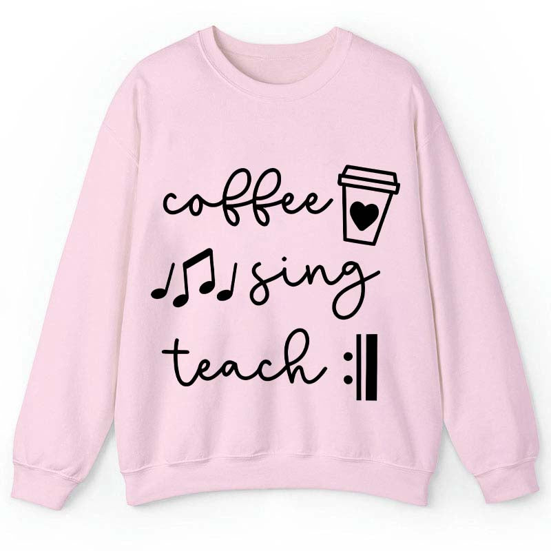 Coffee Sing Teach Teacher Sweatshirt