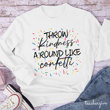 Throw Kindness Around Like Contetti Teacher Long Sleeve T-Shirt